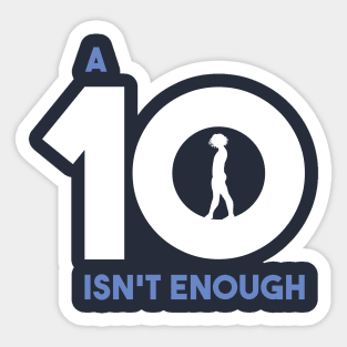 A 10 Isn't Enough Sticker